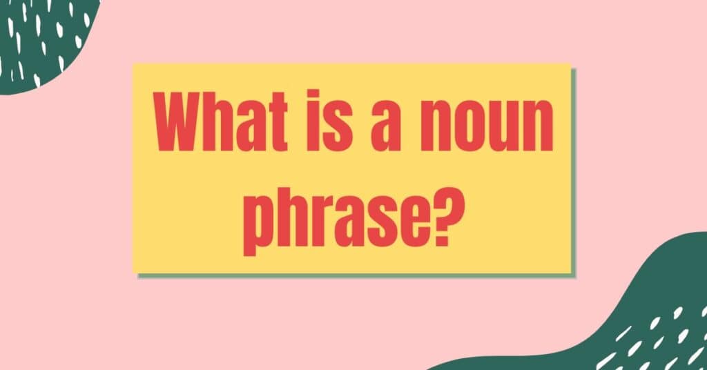Was ist eine Substantivphrase? Einfach erklärt mit Beispielen Nomenphrase