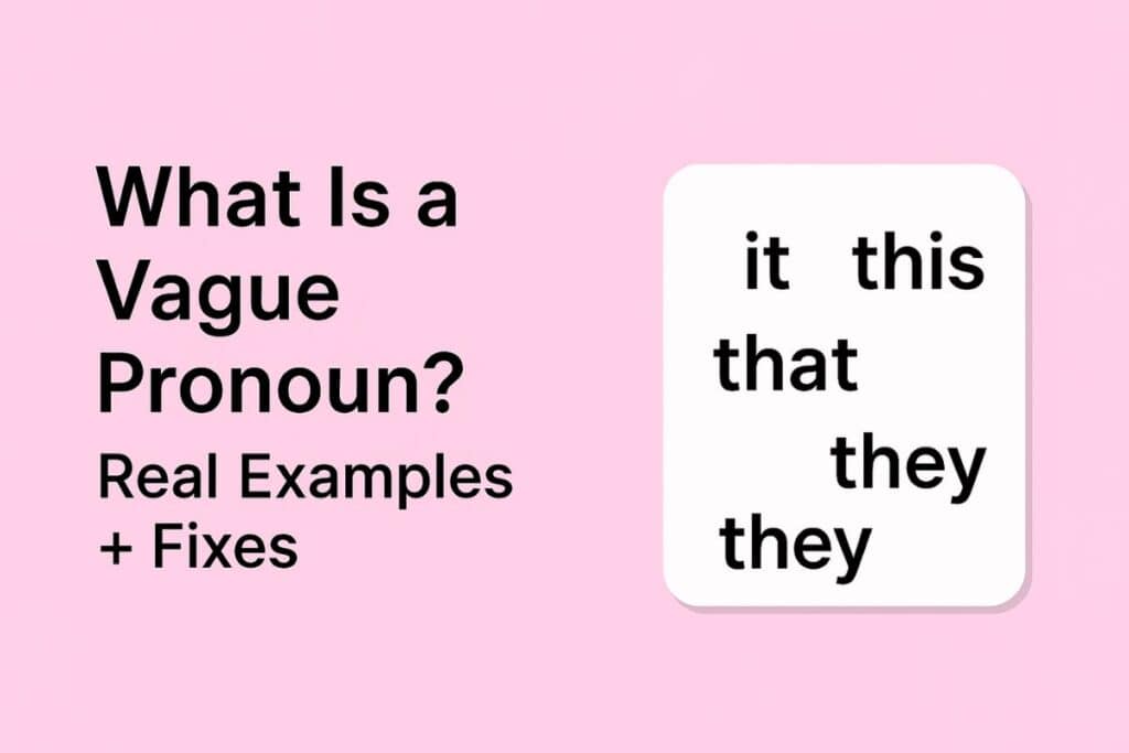 What Is a Vague Pronoun? Real Examples + Fixes what is a vague pronoun